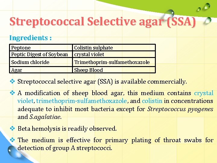 Streptococcal Selective agar (SSA) Ingredients : Peptone Peptic Digest of Soybean Sodium chloride Agar