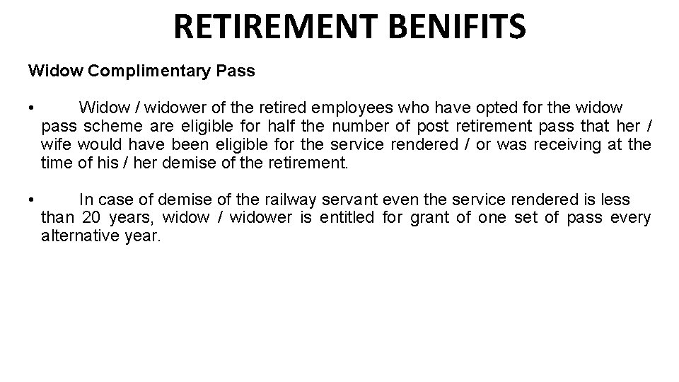 RETIREMENT BENIFITS Widow Complimentary Pass • Widow / widower of the retired employees who