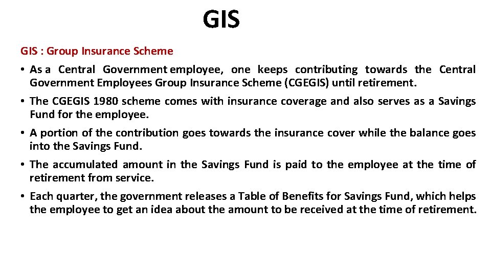 GIS : Group Insurance Scheme • As a Central Government employee, one keeps contributing