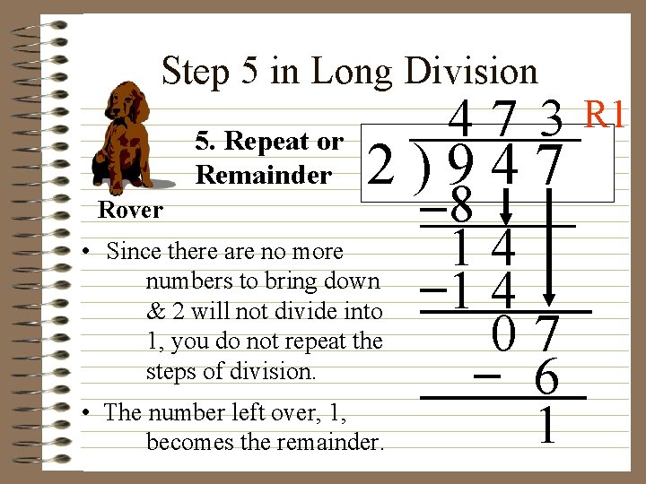 Step 5 in Long Division 5. Repeat or Remainder Rover 47 3 2)947 • Step 5 in Long Division 5. Repeat or Remainder Rover 47 3 2)947 •