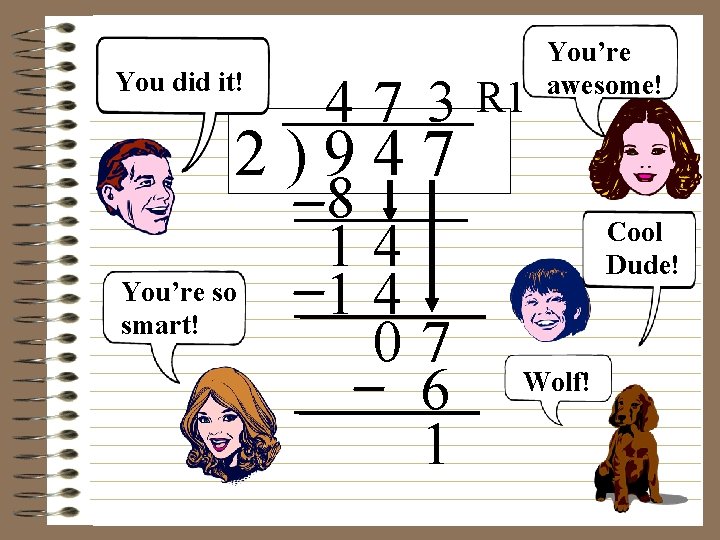 You did it! 47 3 2)947 You’re so smart! 8 14 14 07 6 You did it! 47 3 2)947 You’re so smart! 8 14 14 07 6