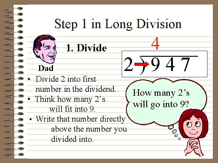 Step 1 in Long Division 1. Divide 4 2)947 Dad • Divide 2 into