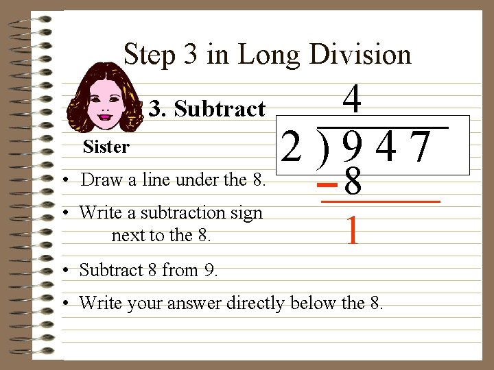 Step 3 in Long Division 3. Subtract Sister • Draw a line under the Step 3 in Long Division 3. Subtract Sister • Draw a line under the