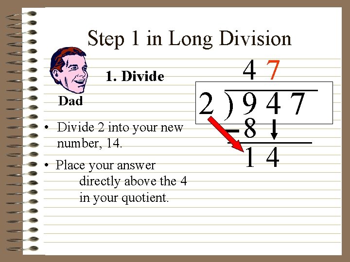 Step 1 in Long Division 1. Divide Dad • Divide 2 into your new Step 1 in Long Division 1. Divide Dad • Divide 2 into your new