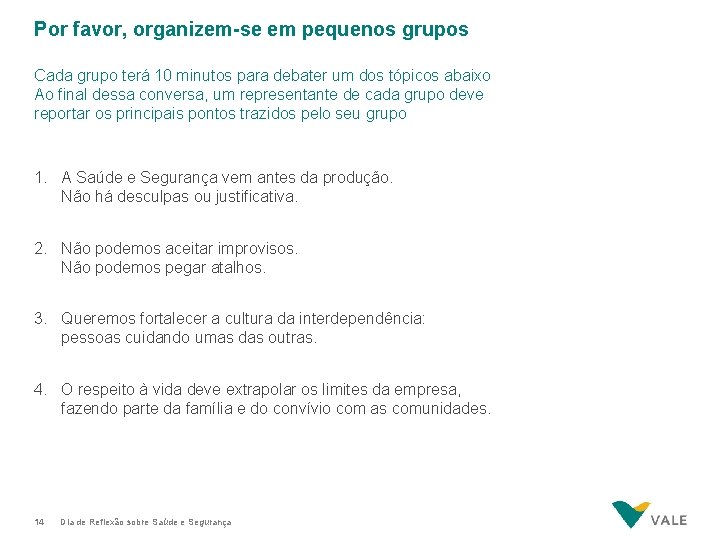 Por favor, organizem-se em pequenos grupos Cada grupo terá 10 minutos para debater um