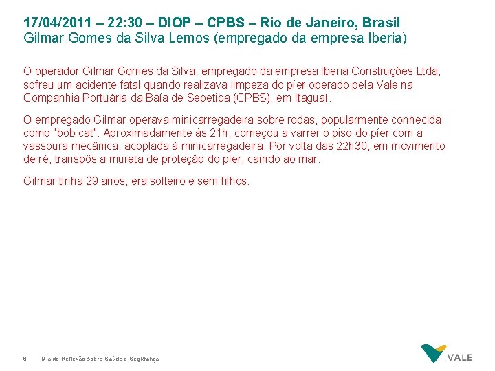 17/04/2011 – 22: 30 – DIOP – CPBS – Rio de Janeiro, Brasil Gilmar