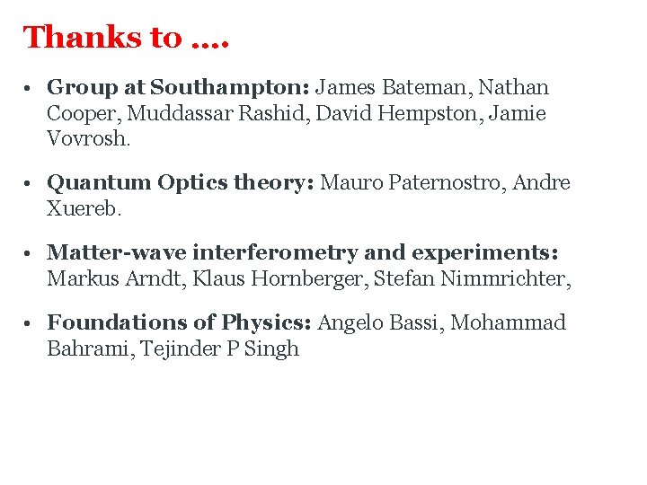 Thanks to …. • Group at Southampton: James Bateman, Nathan Cooper, Muddassar Rashid, David