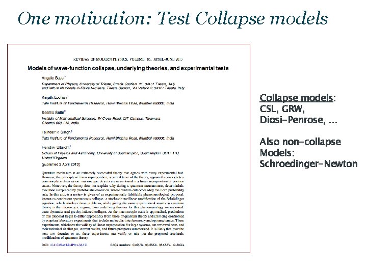 One motivation: Test Collapse models: CSL, GRW, Diosi-Penrose, … Also non-collapse Models: Schroedinger-Newton 