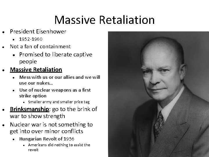 Massive Retaliation ● President Eisenhower ● 1952 -1960 ● Not a fan of containment