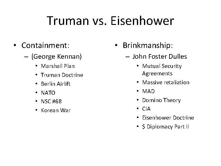 Truman vs. Eisenhower • Containment: – (George Kennan) • • • Marshall Plan Truman