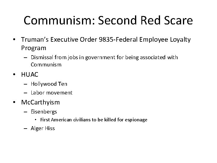 Communism: Second Red Scare • Truman’s Executive Order 9835 -Federal Employee Loyalty Program –