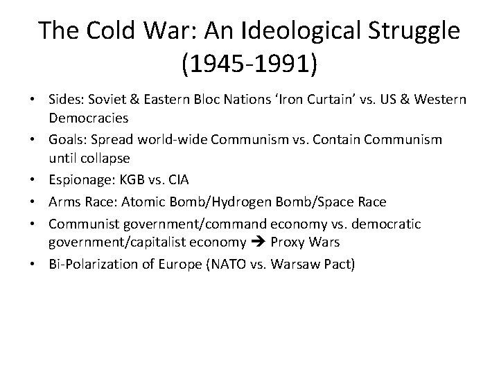 The Cold War: An Ideological Struggle (1945 -1991) • Sides: Soviet & Eastern Bloc