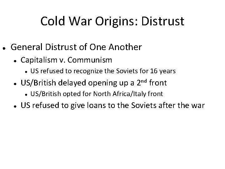 Cold War Origins: Distrust ● General Distrust of One Another ● Capitalism v. Communism