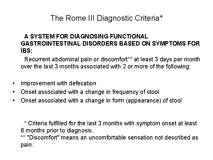 The Rome III Diagnostic Criteria* A SYSTEM FOR DIAGNOSING FUNCTIONAL GASTROINTESTINAL DISORDERS BASED ON The Rome III Diagnostic Criteria* A SYSTEM FOR DIAGNOSING FUNCTIONAL GASTROINTESTINAL DISORDERS BASED ON