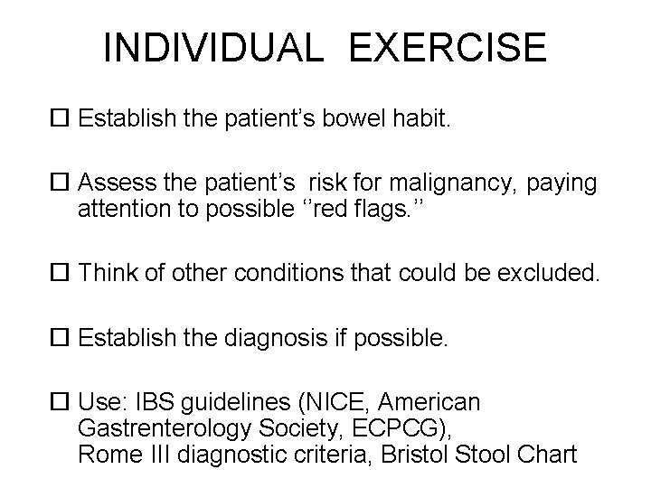 INDIVIDUAL EXERCISE Establish the patient’s bowel habit. Assess the patient’s risk for malignancy, paying INDIVIDUAL EXERCISE Establish the patient’s bowel habit. Assess the patient’s risk for malignancy, paying