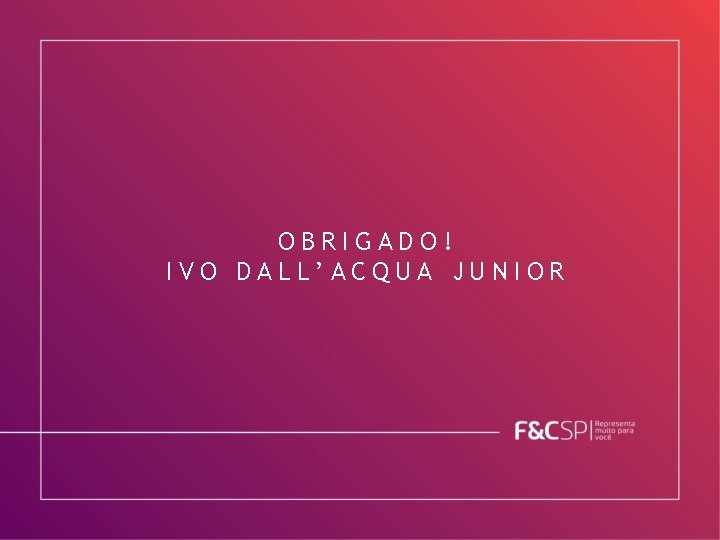 OBRIGADO! IVO DALL’ACQUA JUNIOR 