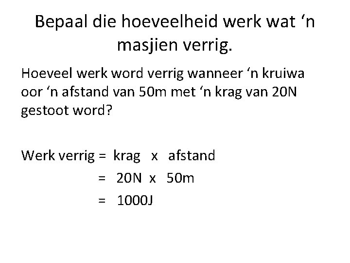 Bepaal die hoeveelheid werk wat ‘n masjien verrig. Hoeveel werk word verrig wanneer ‘n
