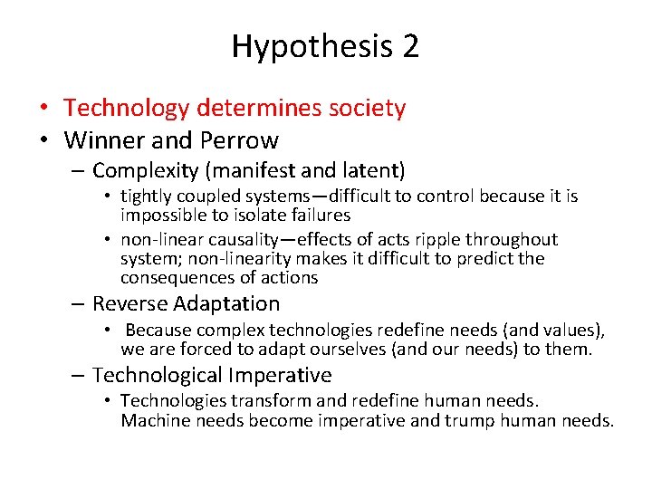 Hypothesis 2 • Technology determines society • Winner and Perrow – Complexity (manifest and