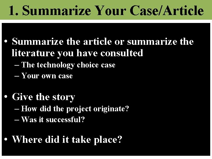 1. Summarize Your Case/Article • Summarize the article or summarize the literature you have