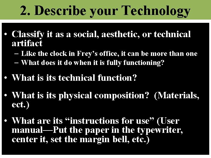 2. Describe your Technology • Classify it as a social, aesthetic, or technical artifact