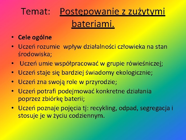 Temat: Postępowanie z zużytymi bateriami. • Cele ogólne • Uczeń rozumie wpływ działalności człowieka