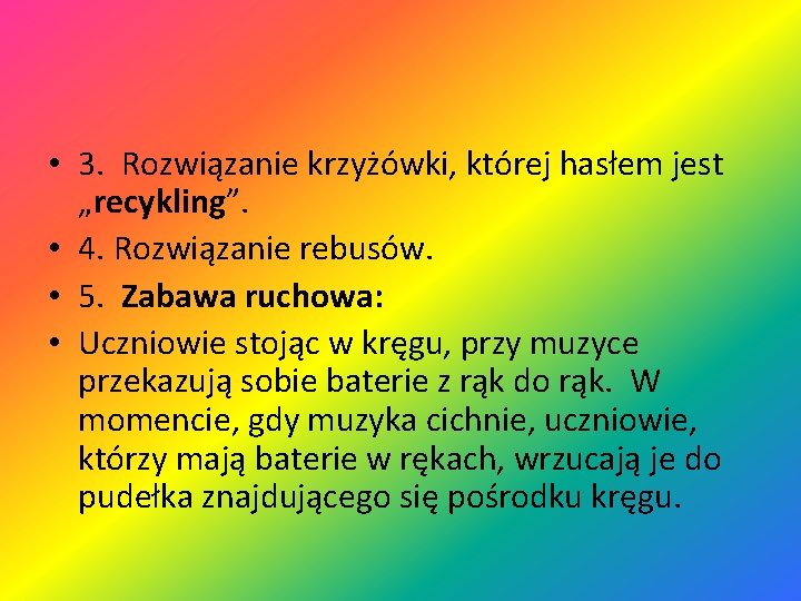  • 3. Rozwiązanie krzyżówki, której hasłem jest „recykling”. • 4. Rozwiązanie rebusów. •