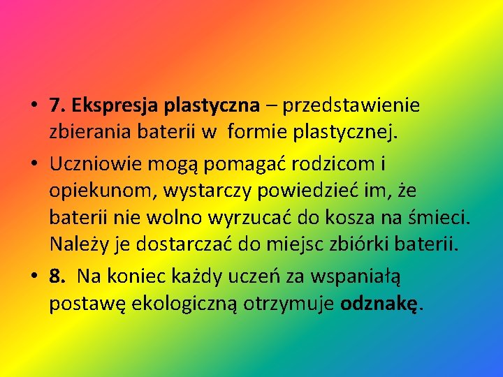  • 7. Ekspresja plastyczna – przedstawienie zbierania baterii w formie plastycznej. • Uczniowie