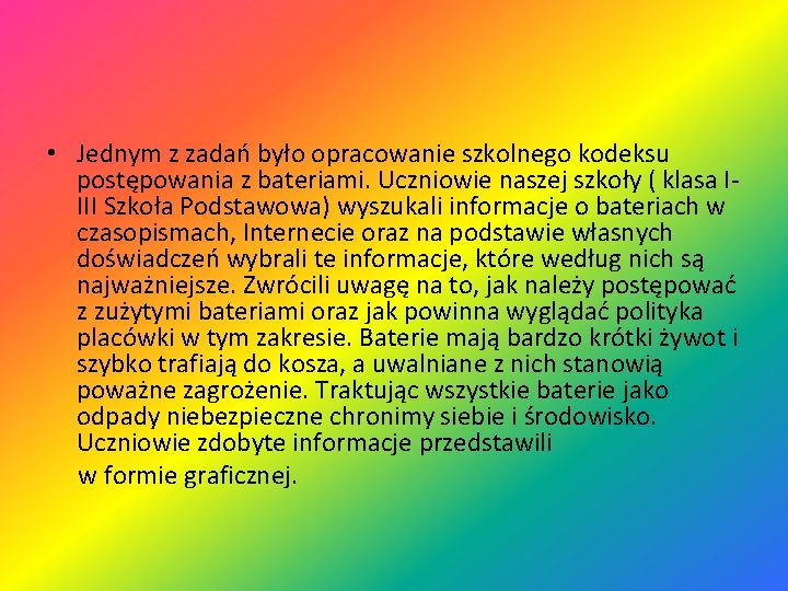  • Jednym z zadań było opracowanie szkolnego kodeksu postępowania z bateriami. Uczniowie naszej