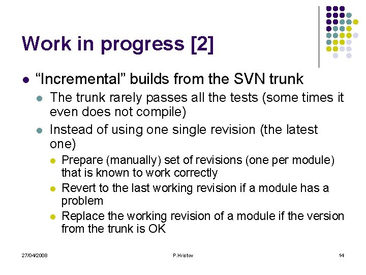 Work in progress [2] l “Incremental” builds from the SVN trunk l l The