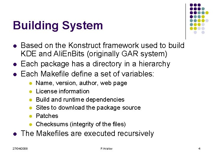 Building System l l l Based on the Konstruct framework used to build KDE