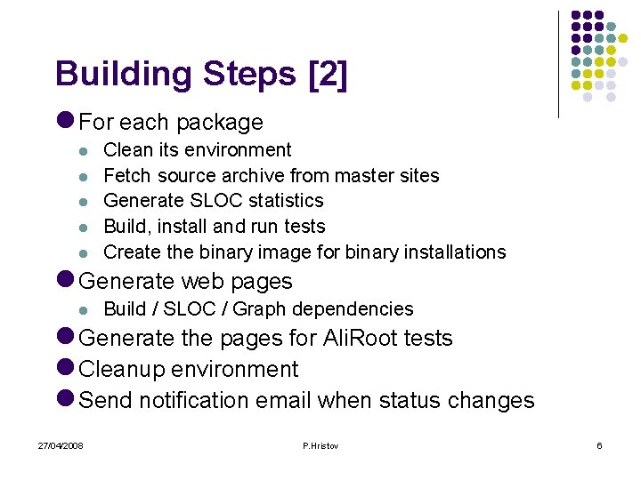 Building Steps [2] l For each package l l l Clean its environment Fetch