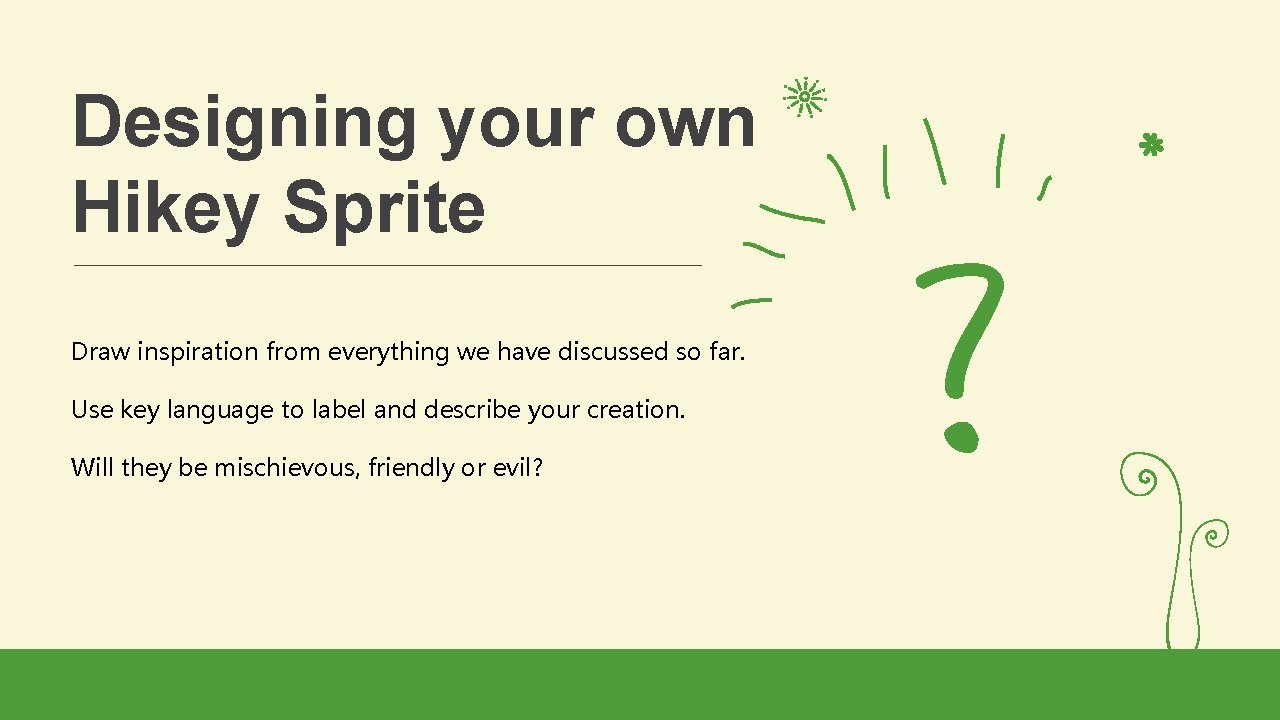 Designing your own Hikey Sprite Draw inspiration from everything we have discussed so far.