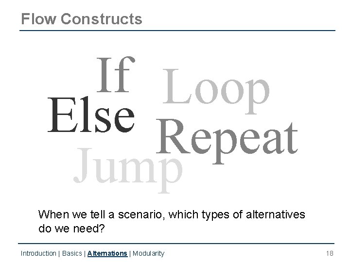 Flow Constructs If Loop Else Repeat Jump When we tell a scenario, which types Flow Constructs If Loop Else Repeat Jump When we tell a scenario, which types