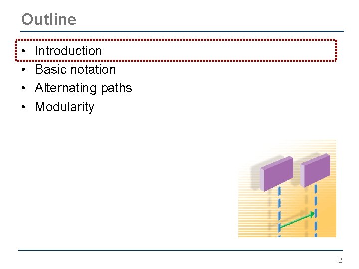 Outline • • Introduction Basic notation Alternating paths Modularity 2 Outline • • Introduction Basic notation Alternating paths Modularity 2