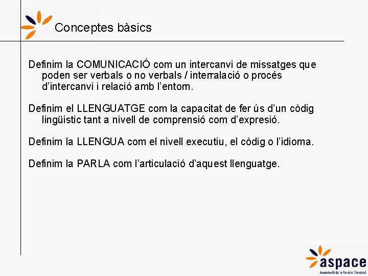 Conceptes bàsics Definim la COMUNICACIÓ com un intercanvi de missatges que poden ser verbals