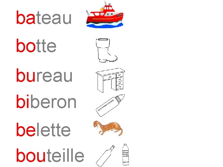 bateau botte bureau biberon belette bouteille 