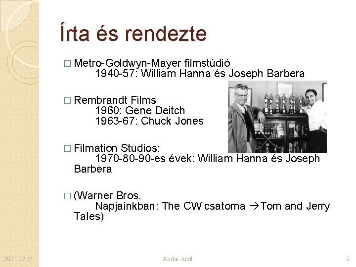 Írta és rendezte � Metro-Goldwyn-Mayer filmstúdió 1940 -57: William Hanna és Joseph Barbera �