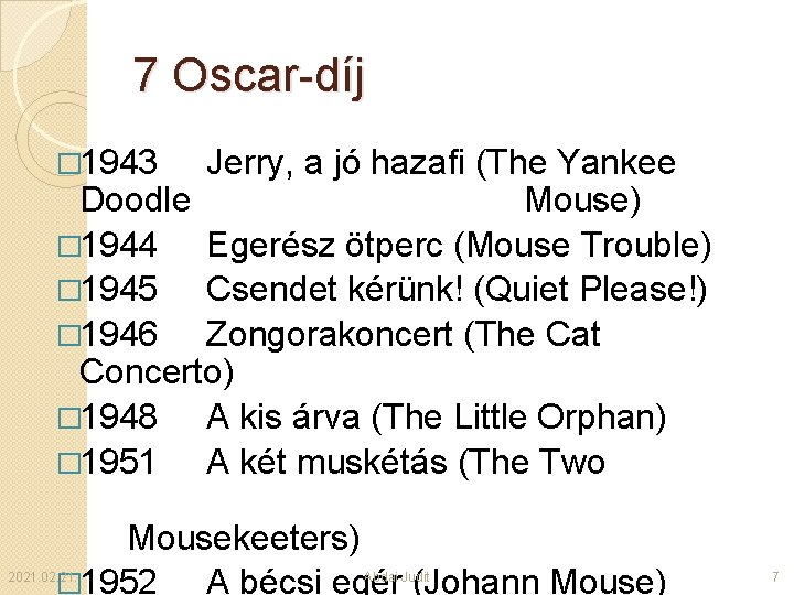 7 Oscar-díj � 1943 Jerry, a jó hazafi (The Yankee Doodle Mouse) � 1944