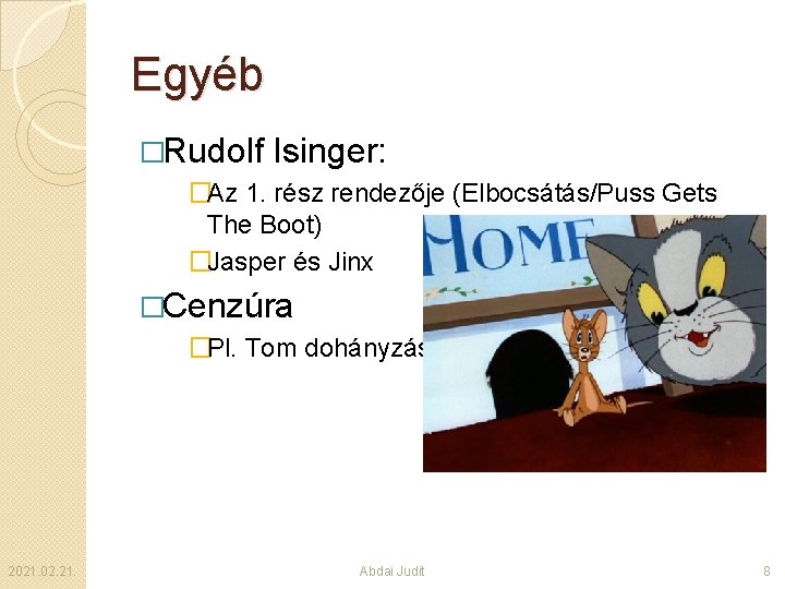 Egyéb �Rudolf Isinger: �Az 1. rész rendezője (Elbocsátás/Puss Gets The Boot) �Jasper és Jinx