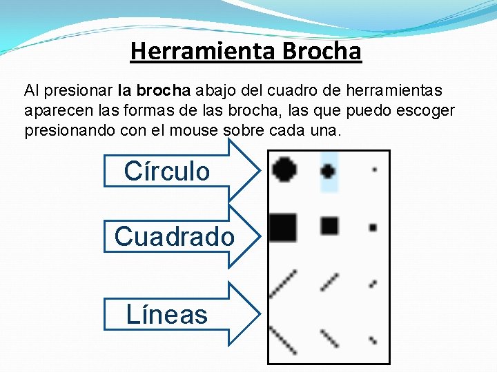 Herramienta Brocha Al presionar la brocha abajo del cuadro de herramientas aparecen las formas