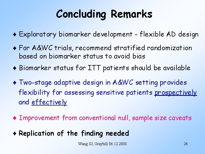 Concluding Remarks Exploratory biomarker development - flexible AD design For A&WC trials, recommend stratified