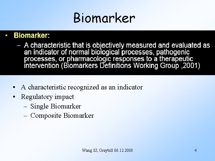 Biomarker • A characteristic recognized as an indicator • Regulatory impact – Single Biomarker