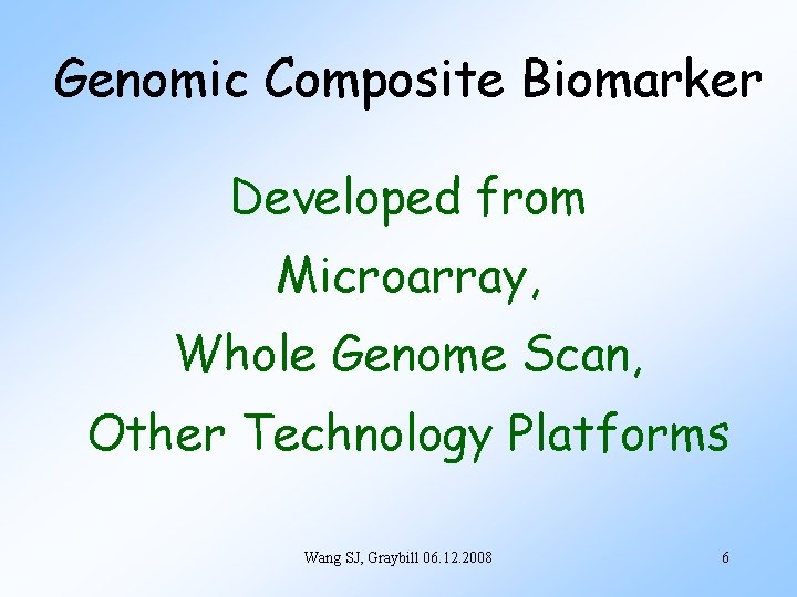 Genomic Composite Biomarker Developed from Microarray, Whole Genome Scan, Other Technology Platforms Wang SJ,