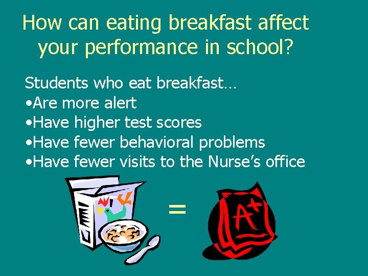 How can eating breakfast affect your performance in school? Students who eat breakfast… •