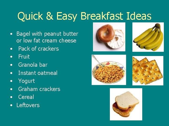 Quick & Easy Breakfast Ideas • Bagel with peanut butter or low fat cream
