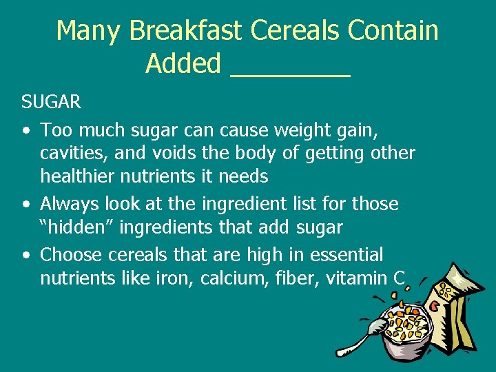 Many Breakfast Cereals Contain Added ____ SUGAR • Too much sugar can cause weight