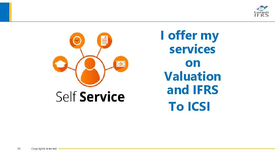I offer my services on Valuation and IFRS To ICSI 34 Copyrights reserved 