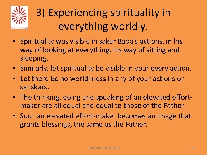 3) Experiencing spirituality in everything worldly. • Spirituality was visible in sakar Baba's actions,