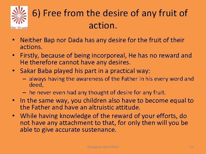 6) Free from the desire of any fruit of action. • Neither Bap nor