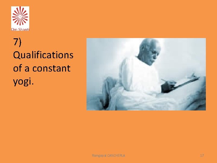 7) Qualifications of a constant yogi. Ramgopal CANCHERLA 17 